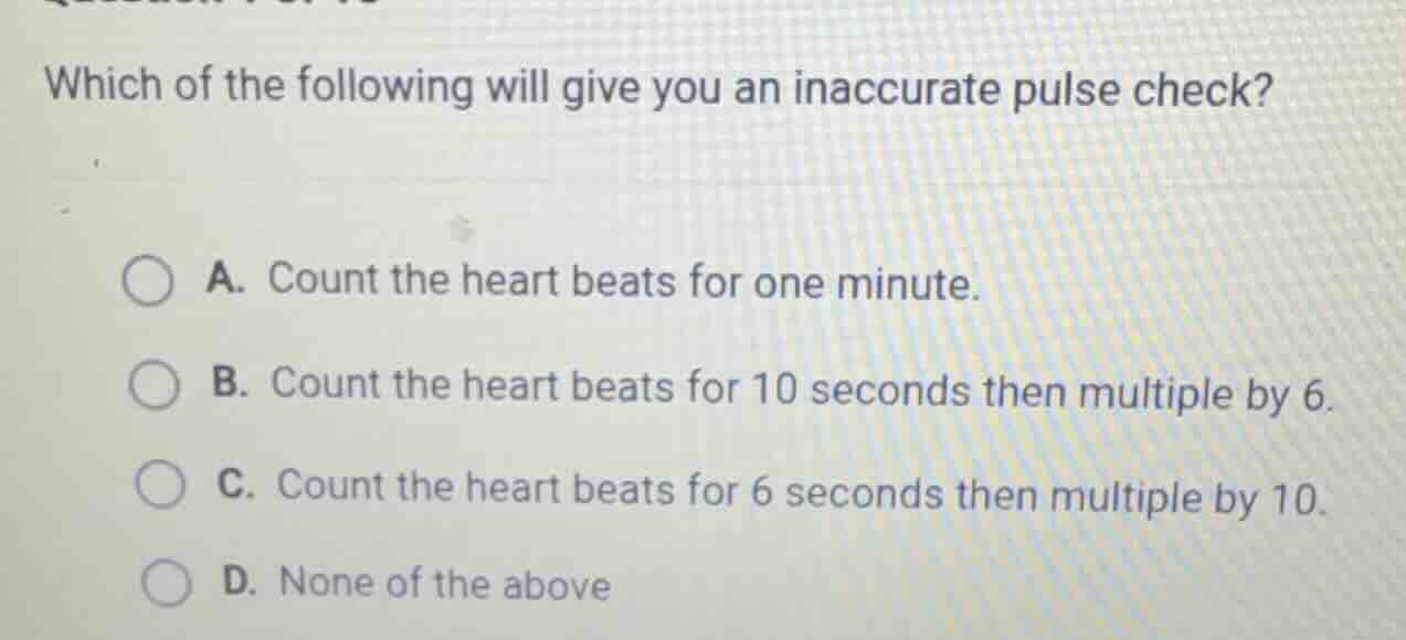 which of the following will give you an inaccurate pulse check? a. coun…