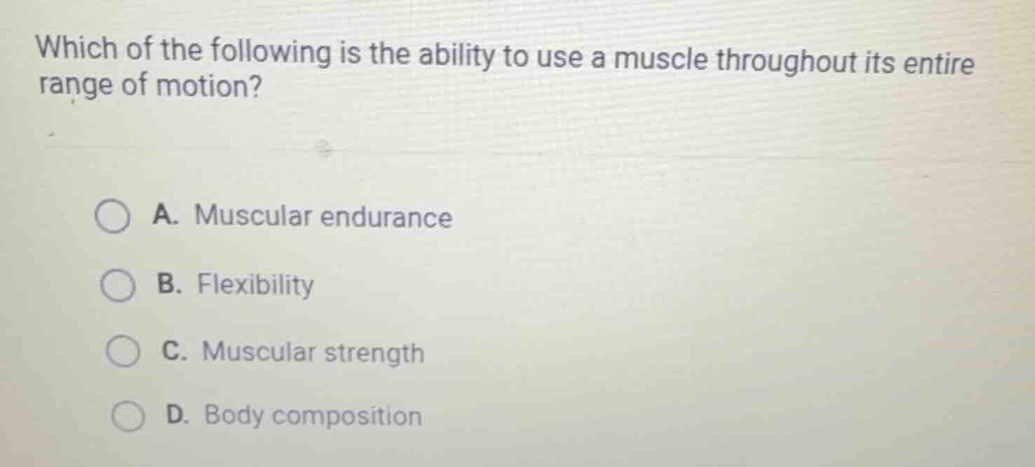 which of the following is the ability to use a muscle throughout its en…
