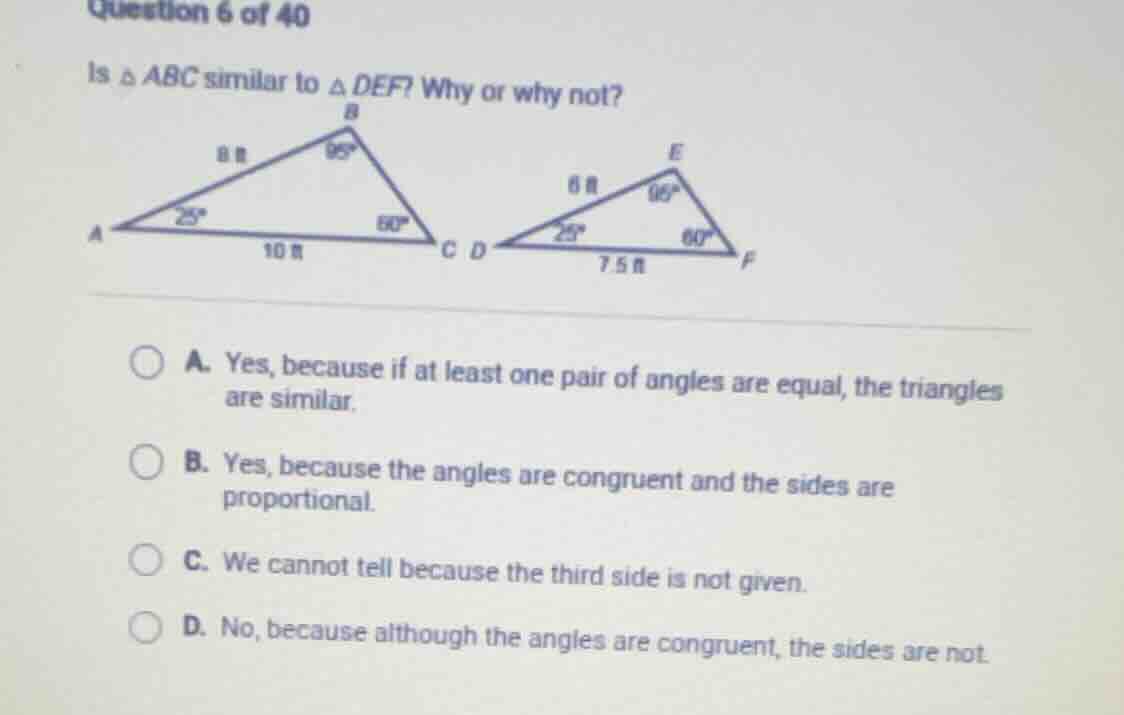 question 6 of 40 is $\triangle abc$ similar to $\triangle def$? why or …
