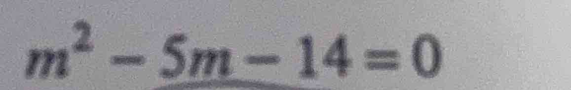 $m^2 - 5m - 14 = 0$