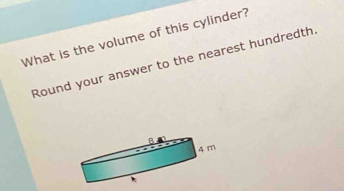 what is the volume of this cylinder? round your answer to the nearest h…
