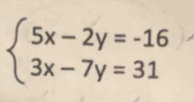 $\\begin{cases} 5x - 2y = -16 \\\\ 3x - 7y = 31 \\end{cases}$