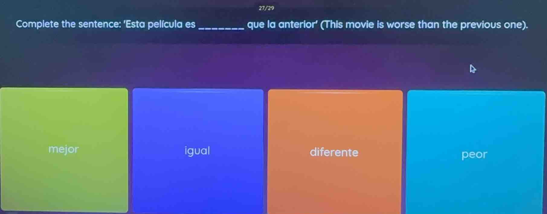 27/29 complete the sentence: esta película es ______ que la anterior (t…