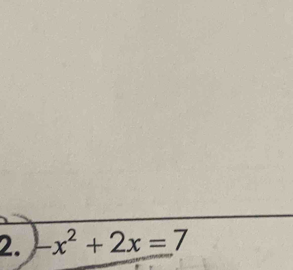 2. $-x^{2}+2x=7$