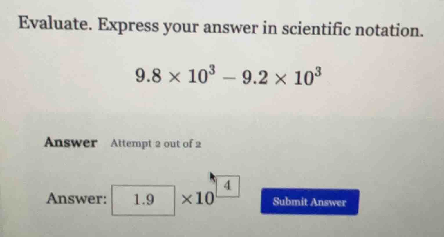 evaluate. express your answer in scientific notation. $9.8 \\times 10^{…