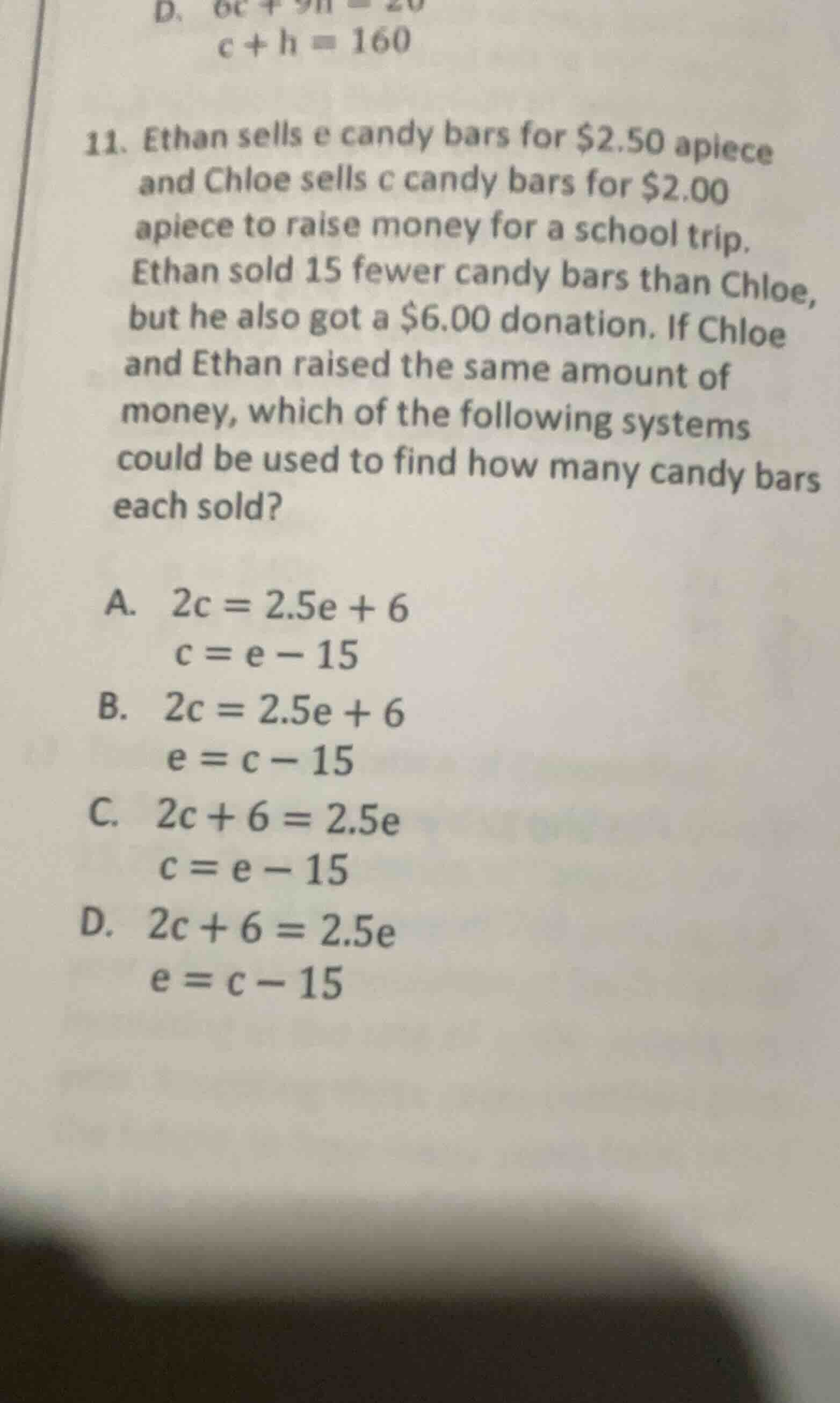 d. $c + h = 160$ 11. ethan sells e candy bars for $2.50 apiece and chlo…