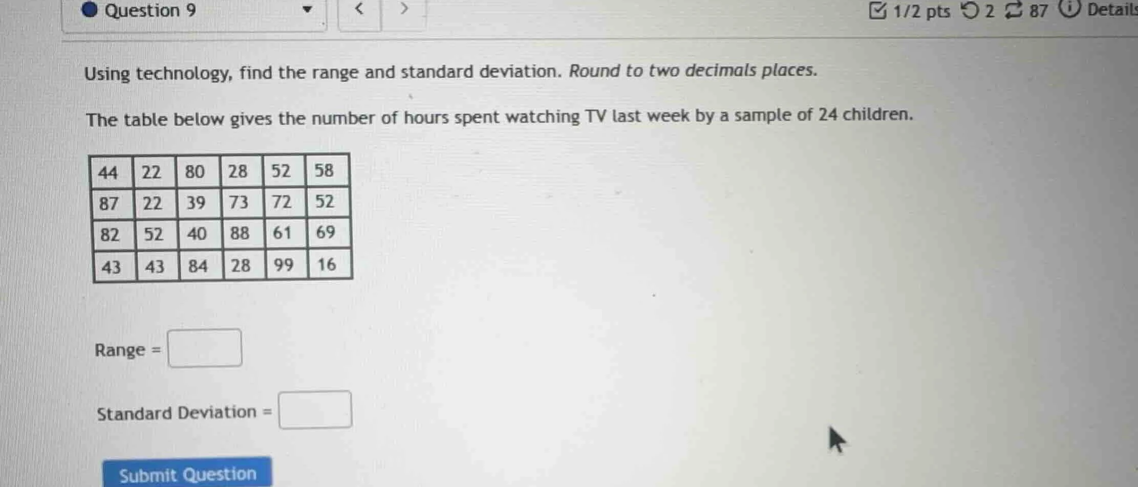 question 9 using technology, find the range and standard deviation. rou…