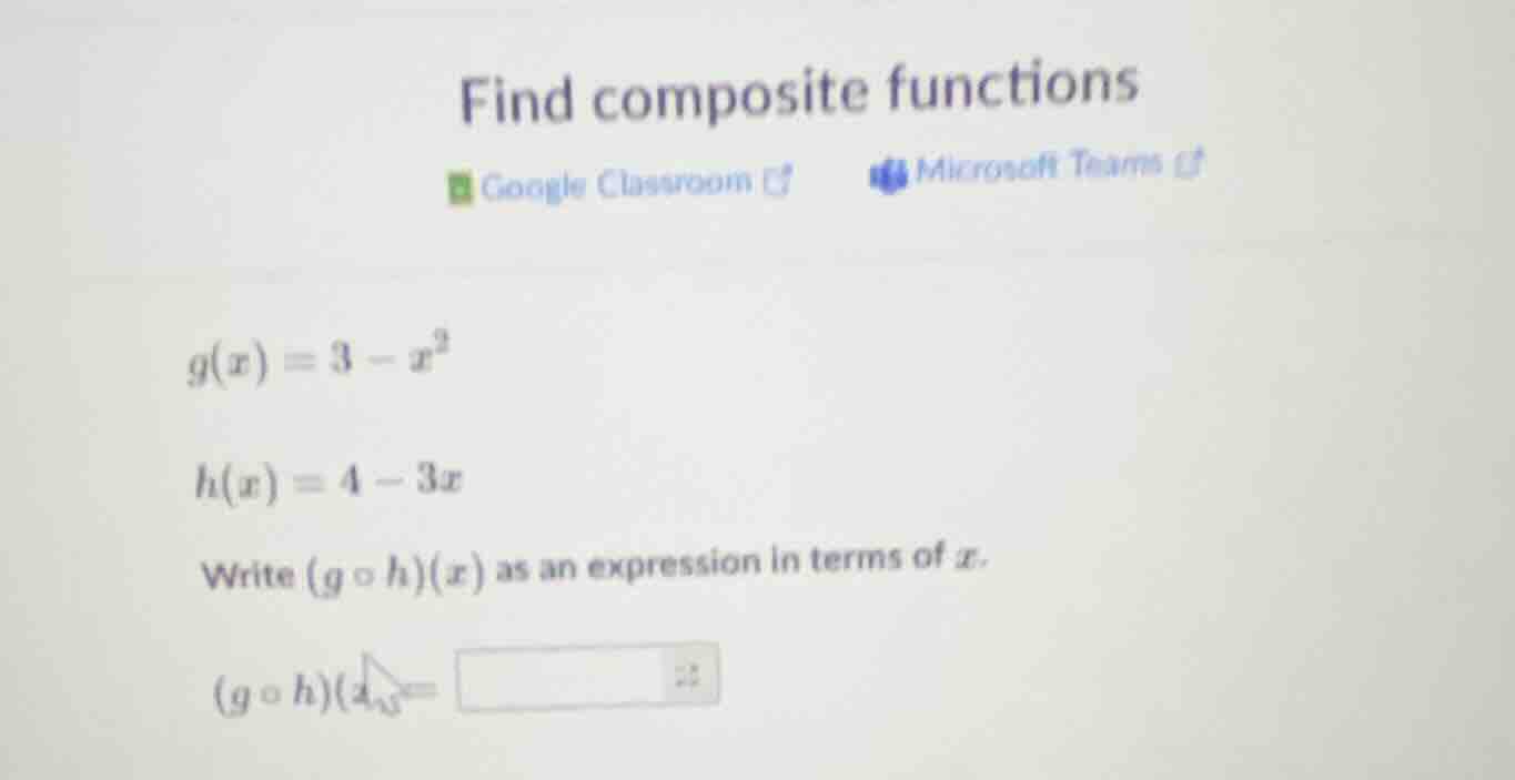 find composite functions google classroom microsoft teams $g(x)=3-x^2$ …