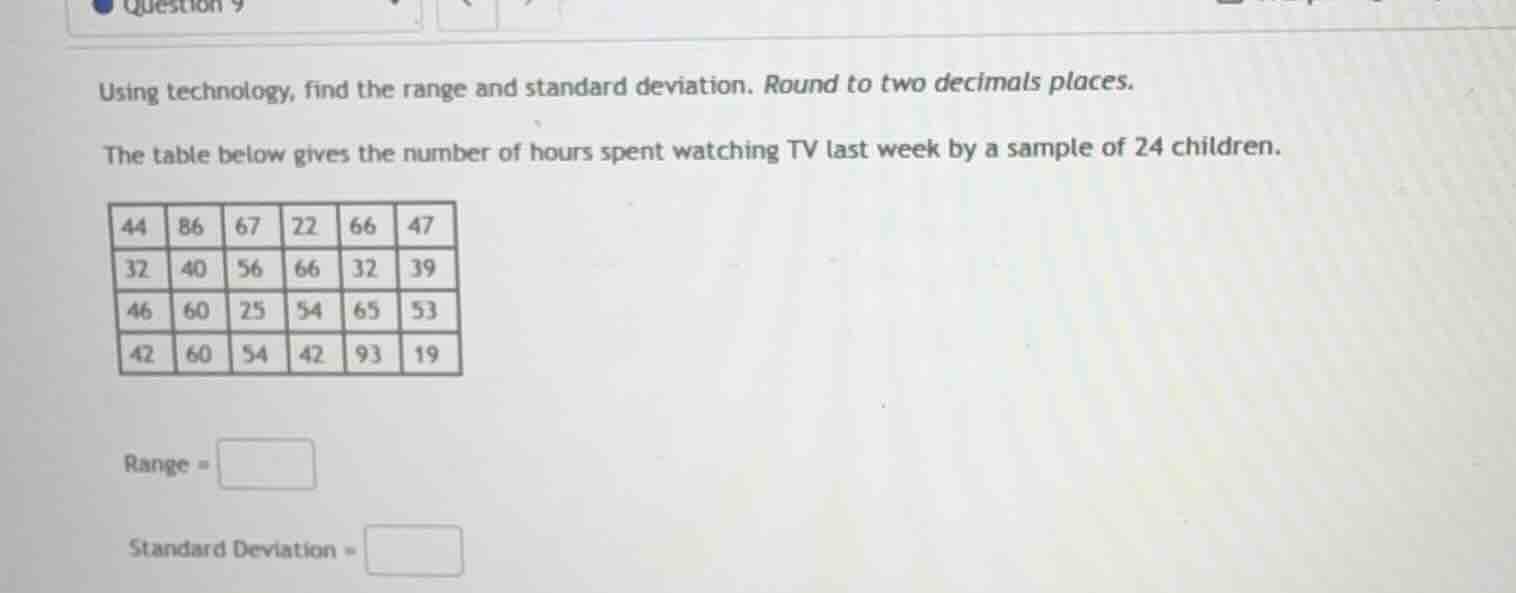 question 9 using technology, find the range and standard deviation. rou…