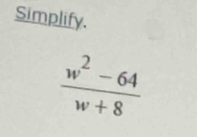 simplify. $\frac{w^{2}-64}{w+8}$
