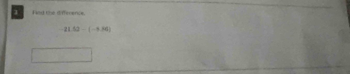 2 find the difference, $-21.52 - (-8.86)$