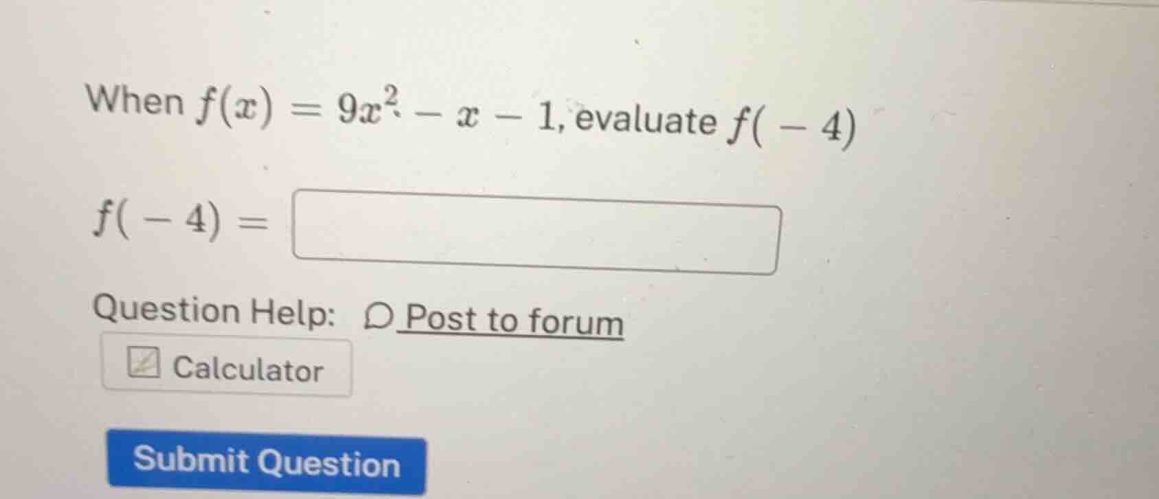 when $f(x) = 9x^2 - x - 1$, evaluate $f(-4)$ $f(-4) = \\boldsymbol{\\sq…