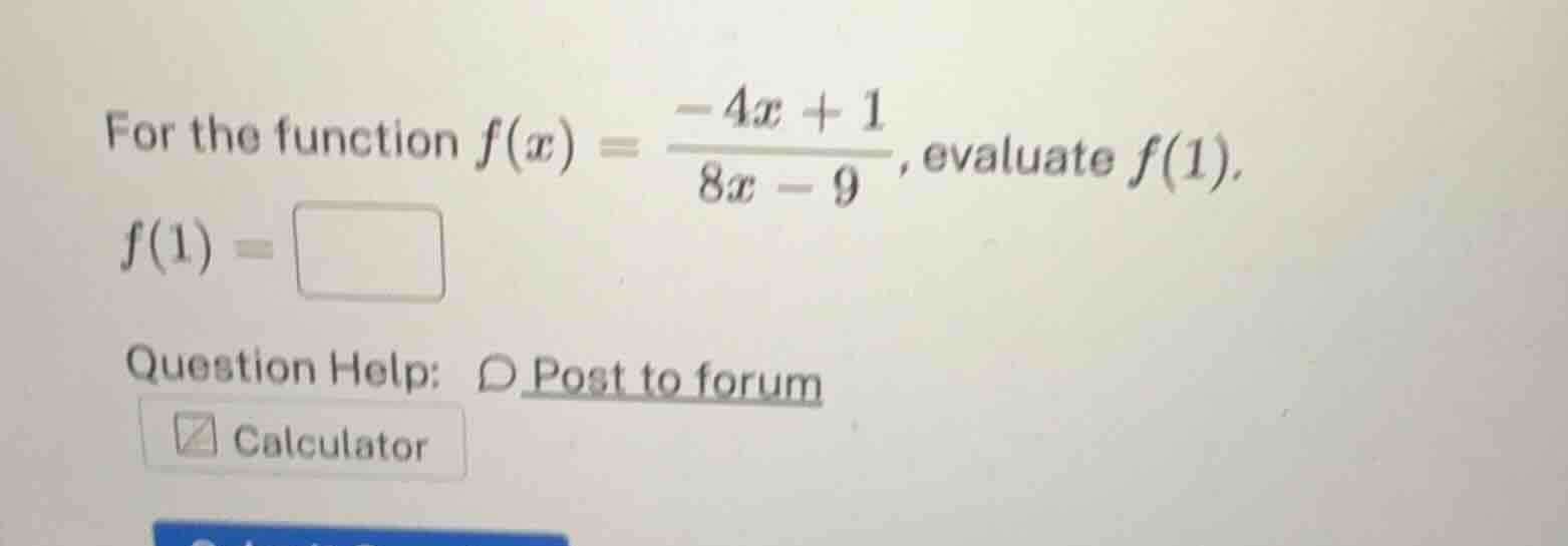 for the function $f(x) = \\frac{-4x + 1}{8x - 9}$, evaluate $f(1)$. $f(…