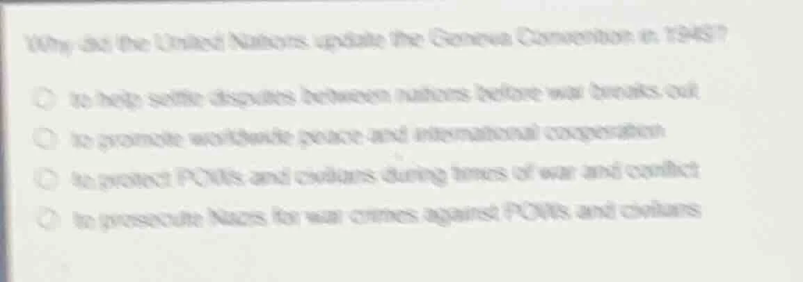 why did the united nations update the geneva convention in 1949?○ to he…