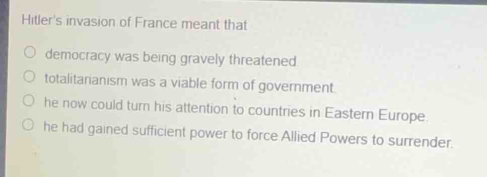 hitlers invasion of france meant that democracy was being gravely threa…