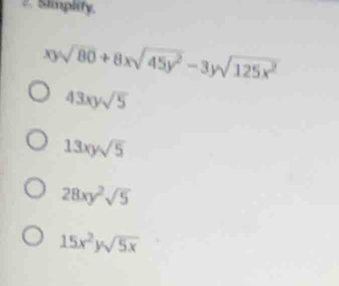 2. simplify. $xy\\sqrt{80}+8x\\sqrt{45y^2}-3y\\sqrt{125x^2}$ $43xy\\sqr…