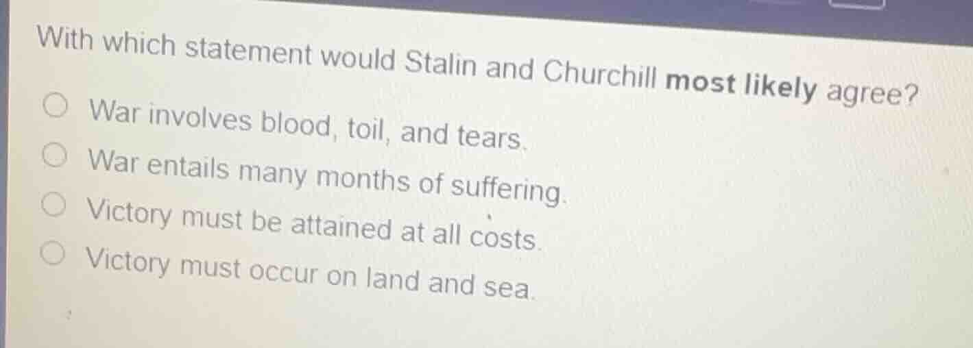 with which statement would stalin and churchill most likely agree?war i…