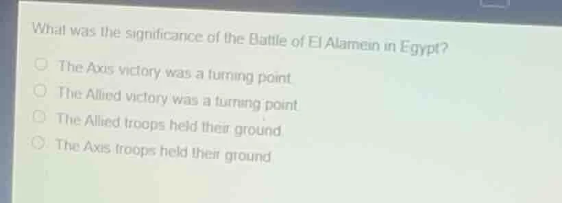 what was the significance of the battle of el alamein in egypt?○ the ax…
