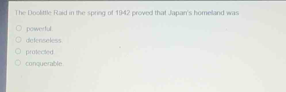the doolittle raid in the spring of 1942 proved that japans homeland wa…
