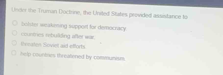 under the truman doctrine, the united states provided assistance to bol…