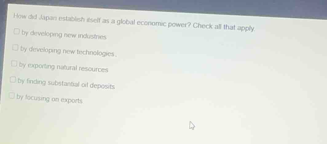 how did japan establish itself as a global economic power? check all th…