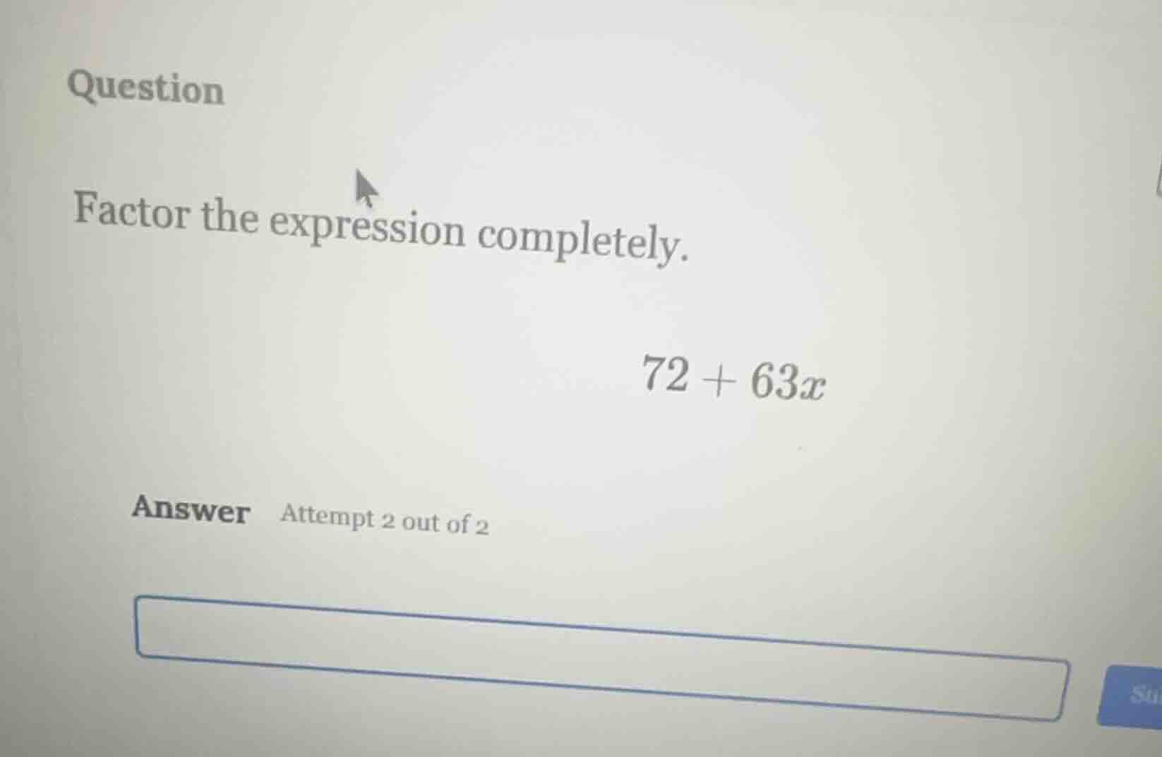 question factor the expression completely. $72 + 63x$ answer attempt 2 …