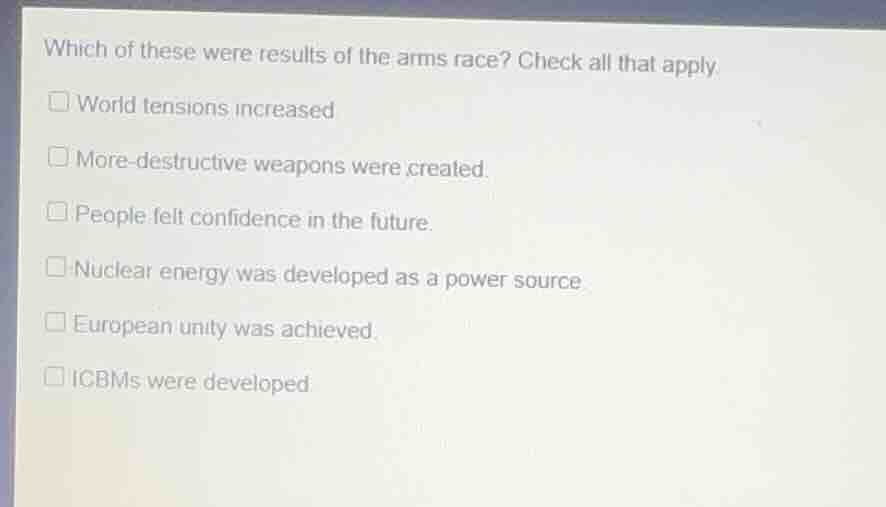 which of these were results of the arms race? check all that apply □ wo…