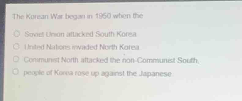 the korean war began in 1950 when the soviet union attacked south korea…