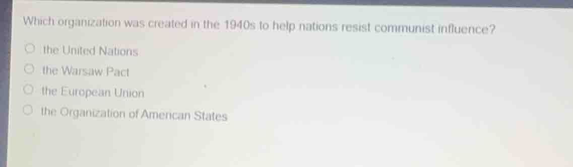 which organization was created in the 1940s to help nations resist comm…