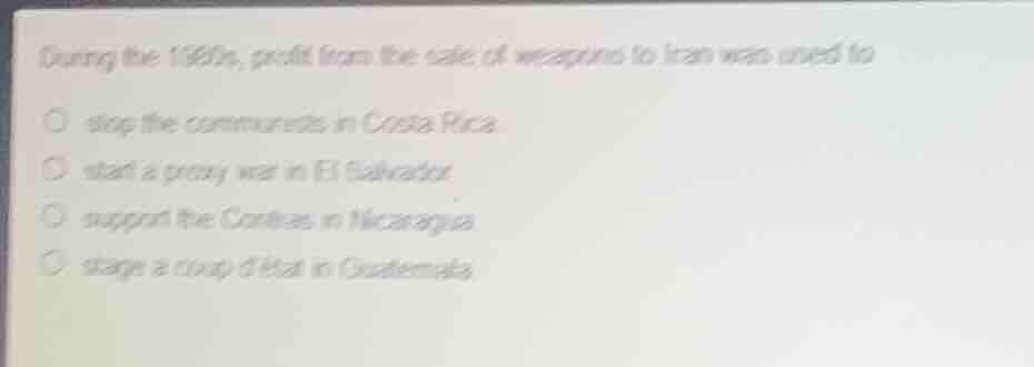 during the 1980s, profit from the sale of weapons to iran was used to s…