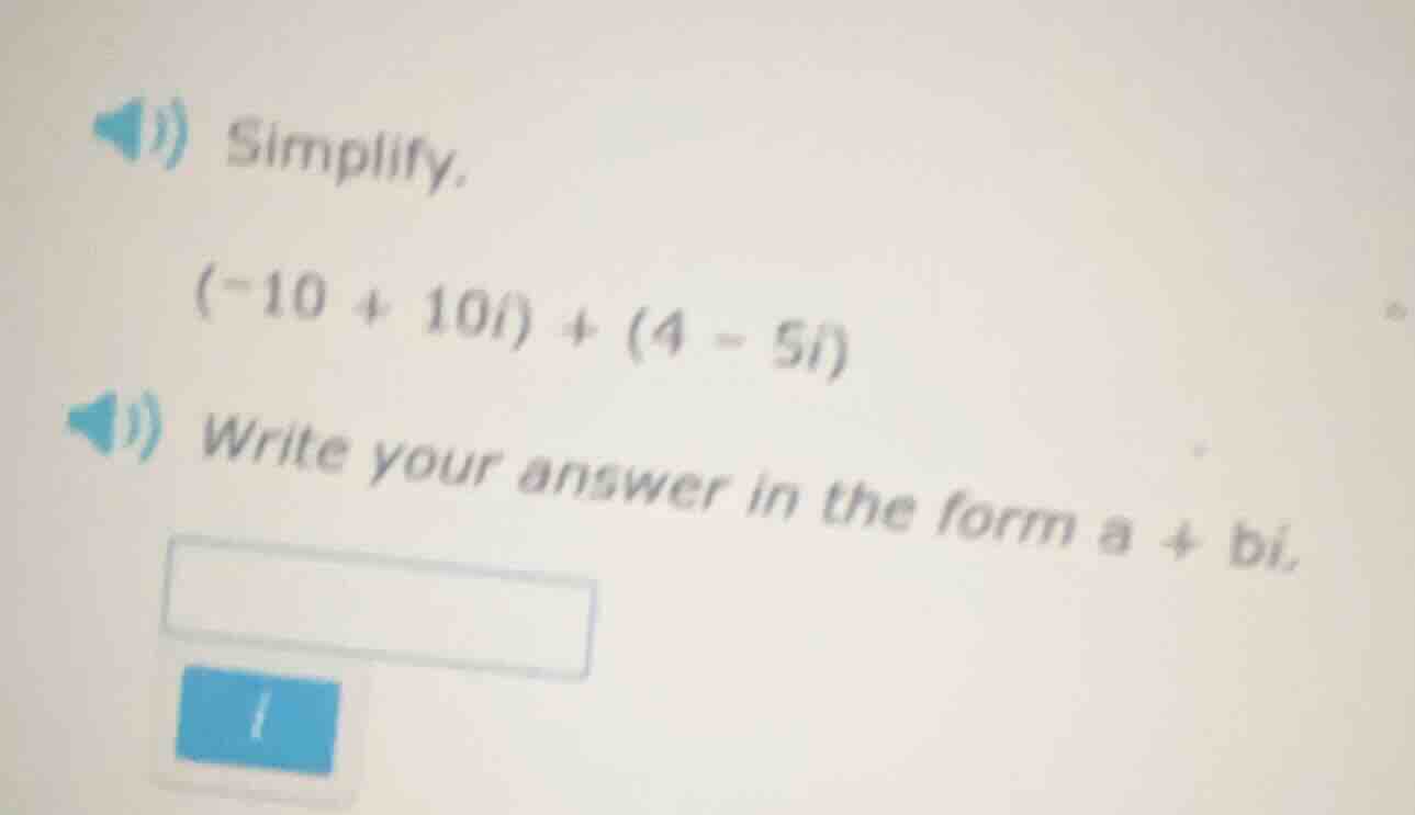 i) simplify. $(-10 + 10i) + (4 - 5i)$ ii) write your answer in the form…