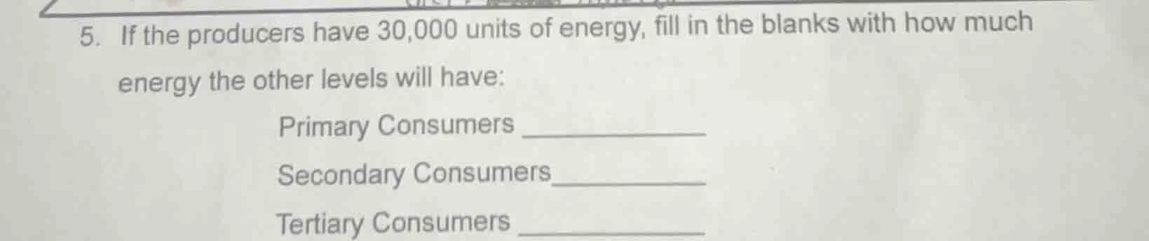 5. if the producers have 30,000 units of energy, fill in the blanks wit…
