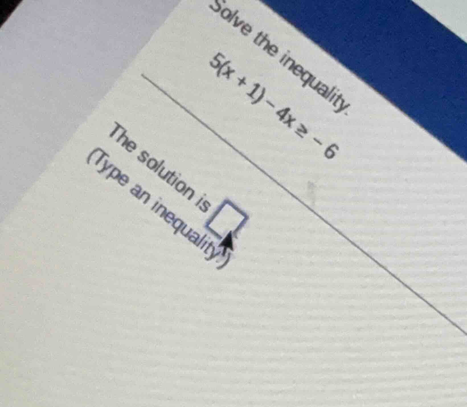 solve the inequality. $5(x + 1) - 4x \\geq -6$ the solution is (type an…