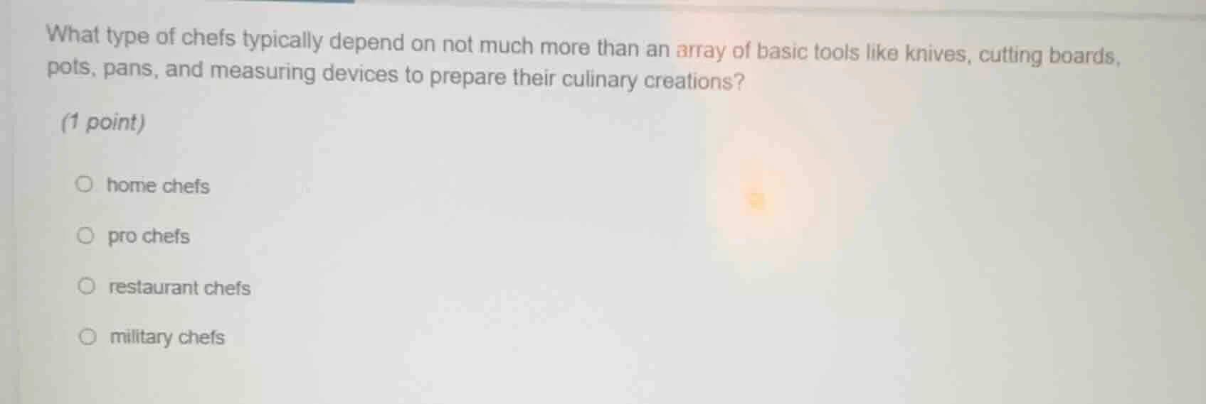 what type of chefs typically depend on not much more than an array of b…