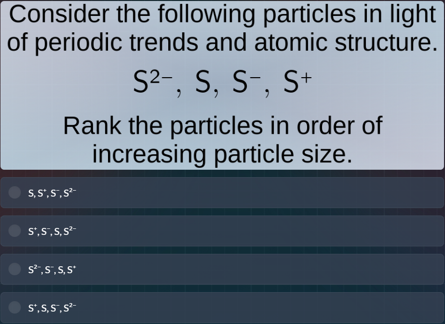 consider the following particles in light of periodic trends and atomic…