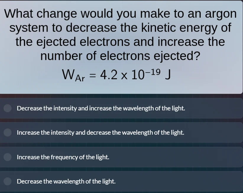 what change would you make to an argon system to decrease the kinetic e…