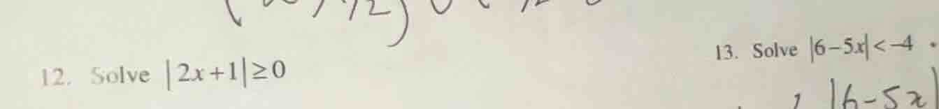 12. solve $|2x + 1| \\geq 0$ 13. solve $|6 - 5x| < -4$