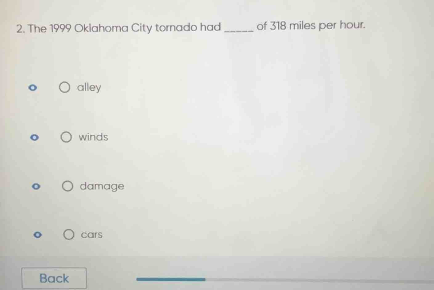 2. the 1999 oklahoma city tornado had ______ of 318 miles per hour. ○ a…