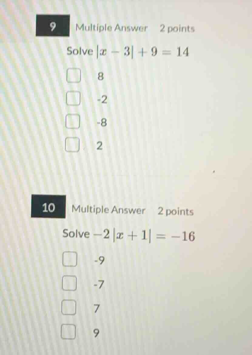 9 multiple answer 2 points solve $|x - 3| + 9 = 14$ 8 -2 -8 2 10 multip…