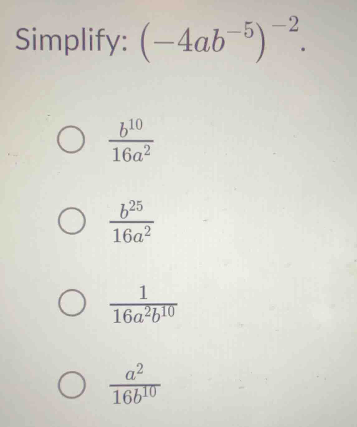 simplify: $(-4ab^{-5})^{-2}$.$\frac{b^{10}}{16a^{2}}$$\frac{b^{25}}{16a…