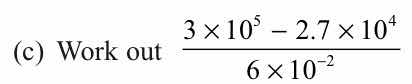 (c) work out $\frac{3 \\times 10^{5} - 2.7 \\times 10^{4}}{6 \\times 10…