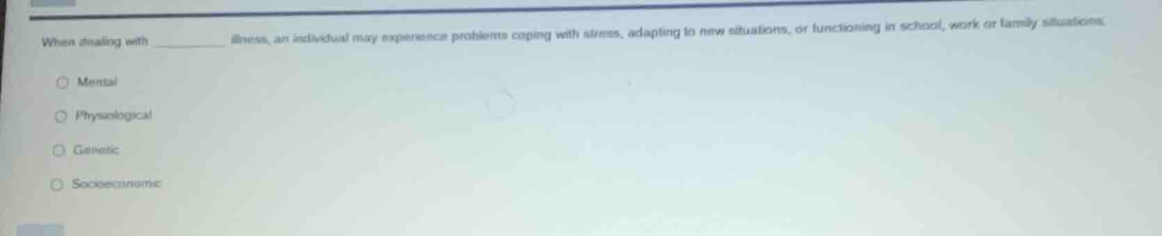 when dealing with ________ illness, an individual may experience proble…