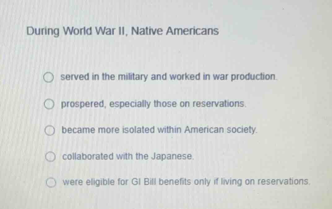 during world war ii, native americans served in the military and worked…