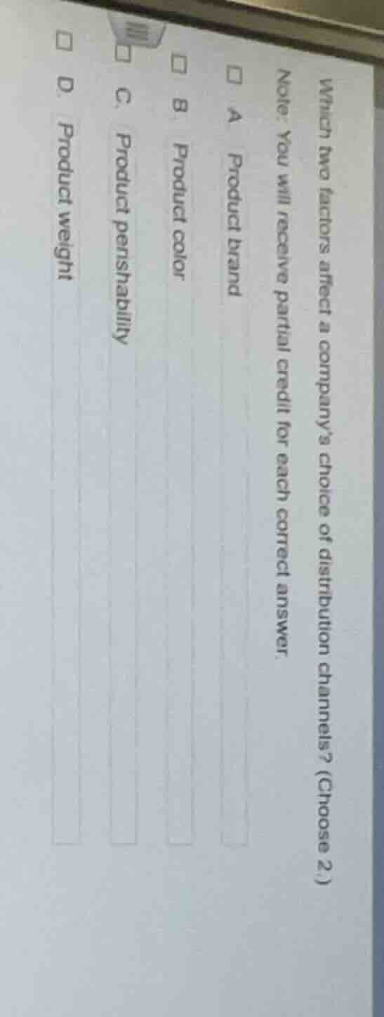 which two factors affect a companys choice of distribution channels? (c…