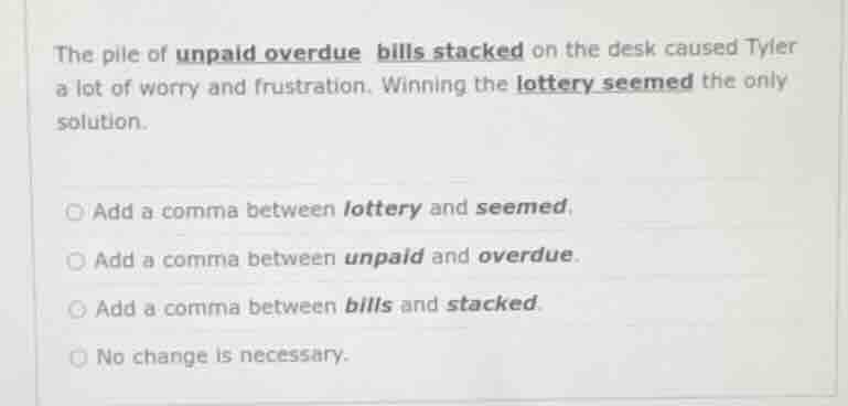 the pile of unpaid overdue bills stacked on the desk caused tyler a lot…