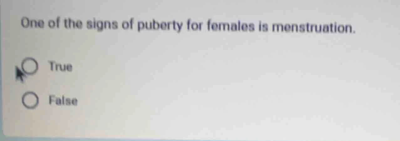 one of the signs of puberty for females is menstruation. true false