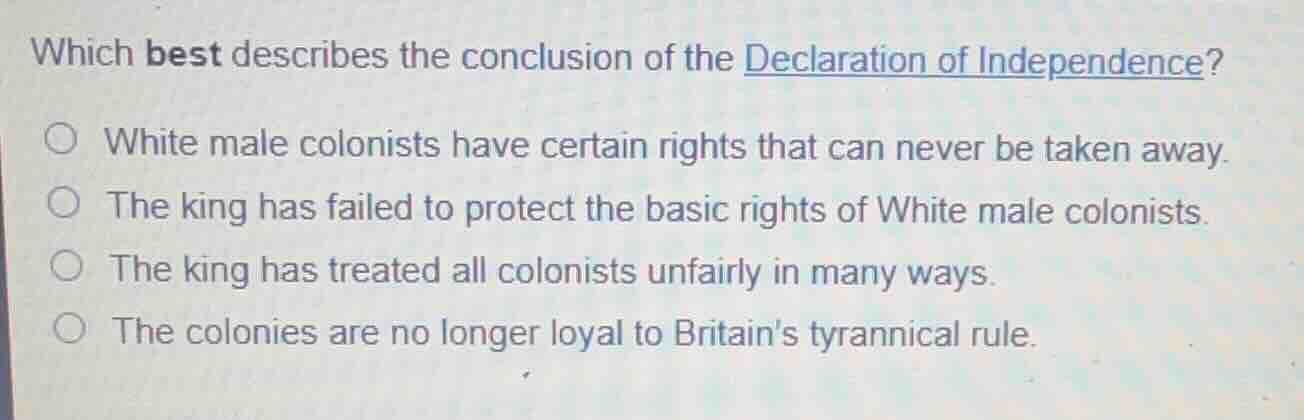 which best describes the conclusion of the declaration of independence?…