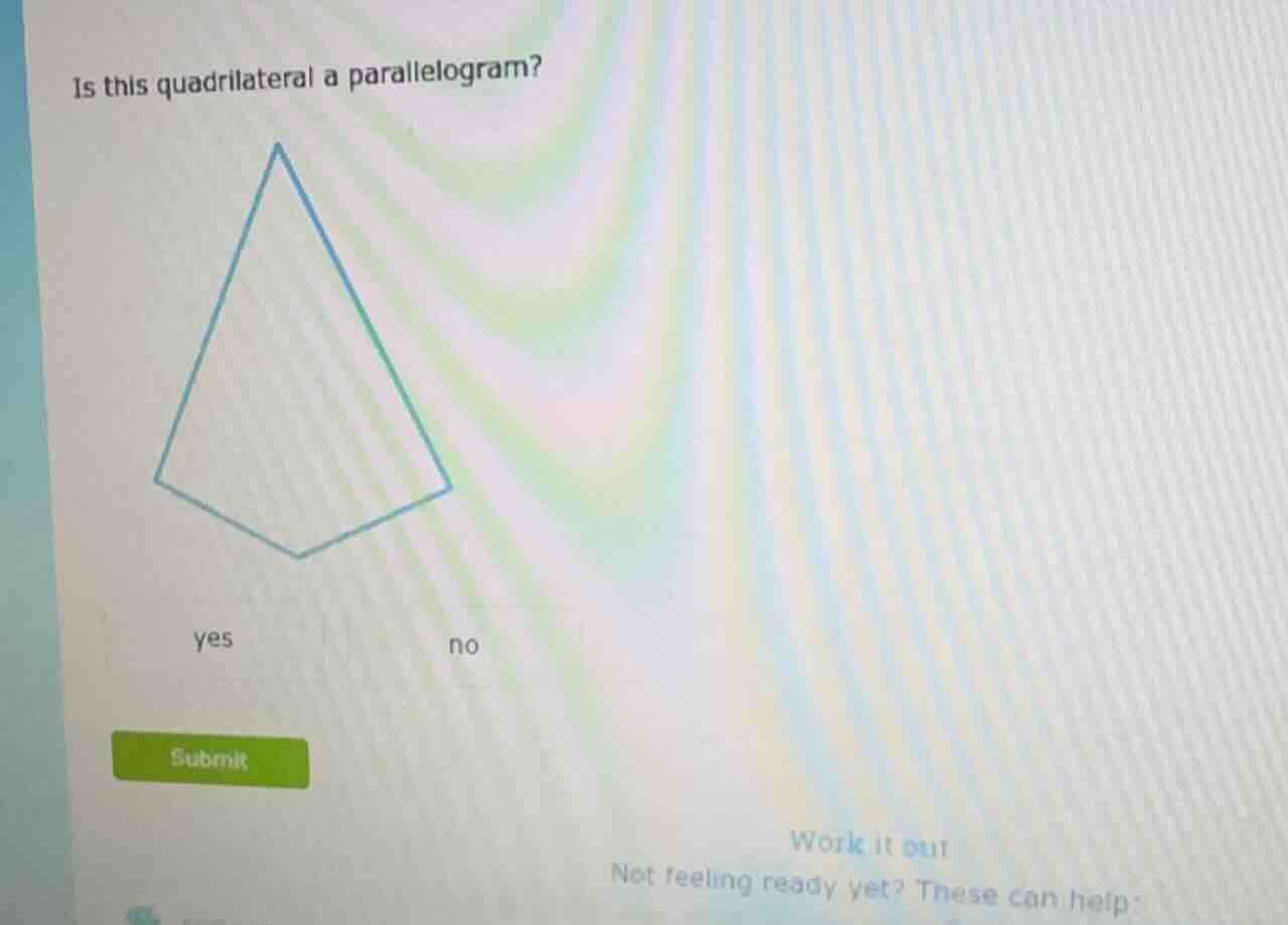 is this quadrilateral a parallelogram? yes no submit work it out not fe…