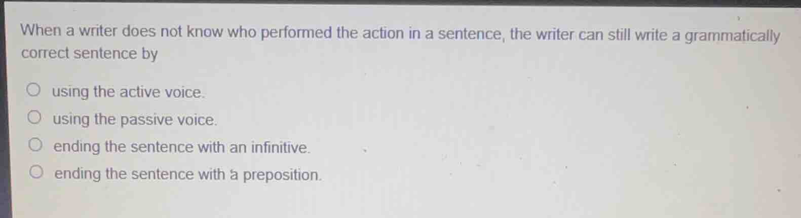 when a writer does not know who performed the action in a sentence, the…