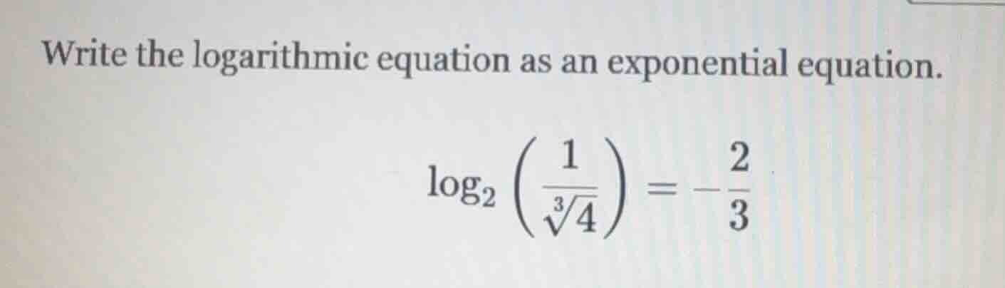write the logarithmic equation as an exponential equation. $log_{2}left…